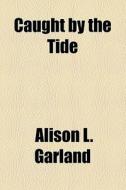 Caught By The Tide di Alison L. Garland edito da General Books Llc