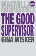 The Good Supervisor di Gina Wisker edito da Macmillan Education UK