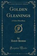 Golden Gleanings di David Heston edito da Forgotten Books