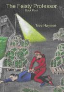 The Feisty Professor - Book Four di Trev Haymer edito da Lulu.com