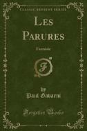 Les Parures: Fantaisie (Classic Reprint) di Paul Gavarni edito da Forgotten Books