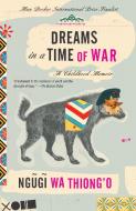 Dreams in a Time of War: A Childhood Memoir di Ngugi Wa Thiong'O edito da ANCHOR