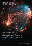Advanced Battle Management System: Needs, Progress, Challenges, and Opportunities Facing the Department of the Air Force di National Academies Of Sciences Engineeri, Division On Engineering And Physical Sci, Air Force Studies Board edito da NATL ACADEMY PR