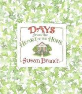 Days from the Heart of the Home di Susan Branch edito da LITTLE BROWN & CO