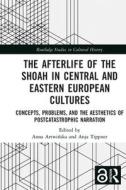The Afterlife Of The Shoah In Central And Eastern European Cultures edito da Taylor & Francis Ltd
