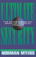 Ultimate Security: The Environmental Basis of Political Stability di Norman Myers edito da W W NORTON & CO