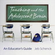 Teaching and the Adolescent Brain: An Educator's Guide di Jeb Schenck edito da W W NORTON & CO