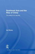 Southeast Asia and the Rise of China di Ian (Institute of Southeast Asian Studies Storey edito da Taylor & Francis Ltd