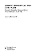 Britain's Revival and Fall in the Gulf di Simon C. Smith edito da Routledge