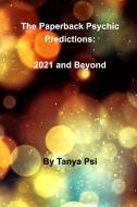 The Paperback Psychic Predictions: 2021 di TANYA PSI edito da Lightning Source Uk Ltd