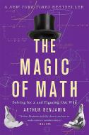 The Magic of Math: Solving for X and Figuring Out Why di Arthur Benjamin edito da BASIC BOOKS