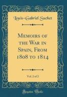Memoirs of the War in Spain, from 1808 to 1814, Vol. 2 of 2 (Classic Reprint) di Louis-Gabriel Suchet edito da Forgotten Books