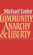 Community, Anarchy and Liberty di Michael Taylor, Taylor Michael edito da Cambridge University Press
