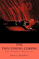 The Two-Timing Corpse: The Number Mysteries di Dusty Bunker edito da AUTHORHOUSE