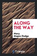 Along the Way di Mary Mapes Dodge edito da LIGHTNING SOURCE INC