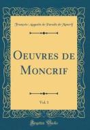 Oeuvres de Moncrif, Vol. 1 (Classic Reprint) di Francois-Augustin de Paradis D. Moncrif edito da Forgotten Books