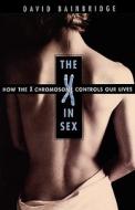 The X in Sex: How the X Chromosome Controls Our Lives di David Bainbridge edito da HARVARD UNIV PR