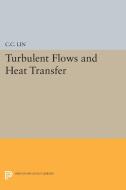 Turbulent Flows and Heat Transfer di Chia-Ch'Iao Lin edito da Princeton University Press