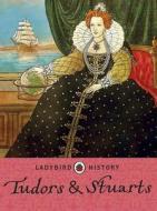 Ladybird Histories: Tudors and Stuarts di Ladybird edito da Penguin Books Ltd