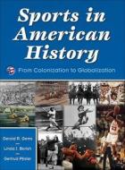 Sports In American History di Gerald R. Gems, Linda J. Borish, Gertrud Pfister edito da Human Kinetics Publishers
