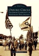 Oxford Circle:: The Jewish Community of Northeast Philadelphia di Allen Meyers edito da ARCADIA PUB (SC)