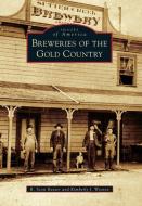 Breweries of the Gold Country di R. Scott Baxter, Kimberly J. Wooten edito da ARCADIA PUB (SC)