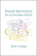 Social Semiotics for a Complex World di Bob Hodge edito da Polity Press