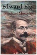 Edward Elgar di Michael Messenger edito da Bloomsbury Publishing PLC