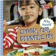 All by Myself: Spoon, Cup, Dinner's Up! di Debbie Foy edito da Hachette Children's Group