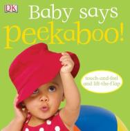 Baby Says Peekaboo! [With Touch and Feel; Lift a Flap] edito da DK Publishing (Dorling Kindersley)