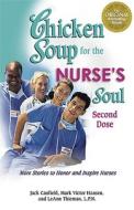 Chicken Soup For The Nurse\'s Soul - Second Dose di Jack Canfield, Mark Victor Hansen edito da Health Communications