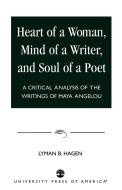 Heart of a Woman, Mind of a Writer, and Soul of a Poet di Lyman B. Hagen edito da University Press of America