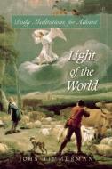 Light of the World: Daily Meditations for Advent di John Timmerman edito da LIGUORI PUBN