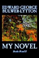 My Novel, Books 10 and 11 of 12 by Edward George Bulwer-Lytton, Fiction, Literary di Edward George Bulwer-Lytton edito da Wildside Press