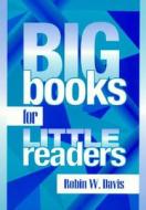 Big Books for Little Readers di Robin W. Davis edito da Scarecrow Press