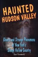 Haunted Hudson Valley di Cheri Farnsworth edito da Stackpole Books