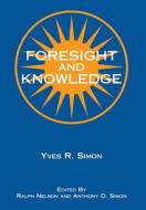 Foresight and Knowledge di Yves R. Simon edito da Fordham University Press