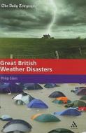 Great British Weather Disasters di Philip Eden edito da Bloomsbury Publishing Plc