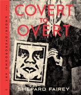 OBEY: Covert to Overt di Shepard Fairey edito da Rizzoli Universe Int. Pub