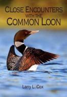 Close Encounters with the Common Loon di Larry L. Cox edito da North Star Press of St. Cloud