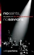 No Saints, No Saviors: My Years with the Allman Brothers Band di Willie Perkins edito da MERCER UNIV PR