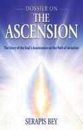 Dossier on the Ascension: The Story of the Soul's Acceleration Into Higher Consciousness on the Path of Initiation di Serapis Bey edito da Summit University Press