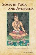 Soma in Yoga and Ayurveda: The Power of Rejuvenation and Immortality di David Frawley edito da LOTUS PR