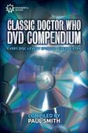 The Classic Doctor Who DVD Compendium: Every Disc - Every Episode - Every Extra di Paul Smith edito da Wonderful Books