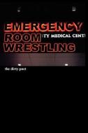 Emergency Room Wrestling di Dirty Poet edito da WORDS LIKE KUDZU PR
