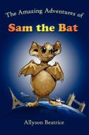 The Amazing Adventures of Sam the Bat di Allyson Beatrice edito da Plus One Press