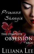Princess Shanyin: The Complete Obsession Saga di Liliana Lee, Jeannie Lin edito da Jeannie Lin