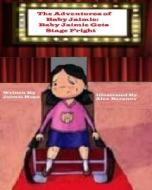 The Adventures of Baby Jaimie: Baby Jaimie Gets Stage Fright di Jaimie Hope edito da Back to Basics Publishing