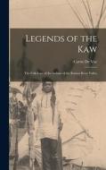 Legends of the Kaw: The Folk-lore of the Indians of the Kansas River Valley di Carrie De Voe edito da LEGARE STREET PR