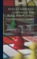 Hoyle's Improved Edition of the Rules for Playing Fashionable Games: Containing Copious Directions for Whist, Quadrille, Piquet, Quinze, Vingt-Un [And di Edmond Hoyle edito da LEGARE STREET PR
